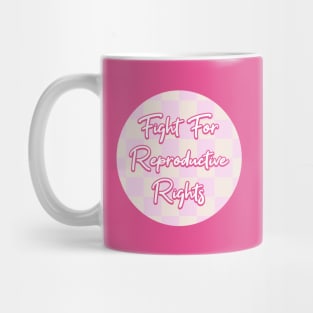 Fight For Reproductive Rights - Pro Choice Mug